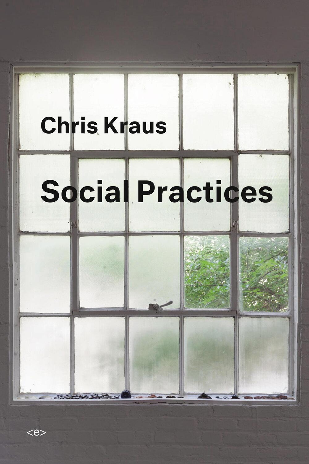 Cover: 9781635900392 | Social Practices | Chris Kraus | Taschenbuch | Englisch | 2018