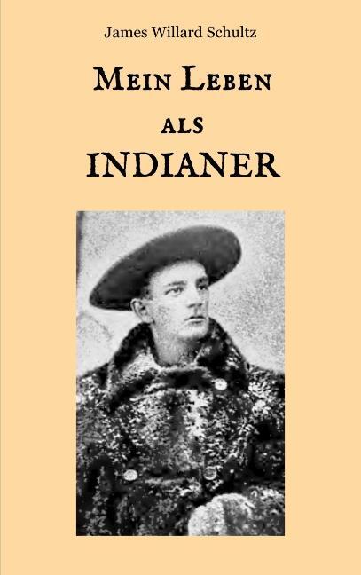 Cover: 9783748189978 | Mein Leben als Indianer | James Willard Schultz | Taschenbuch | 2019