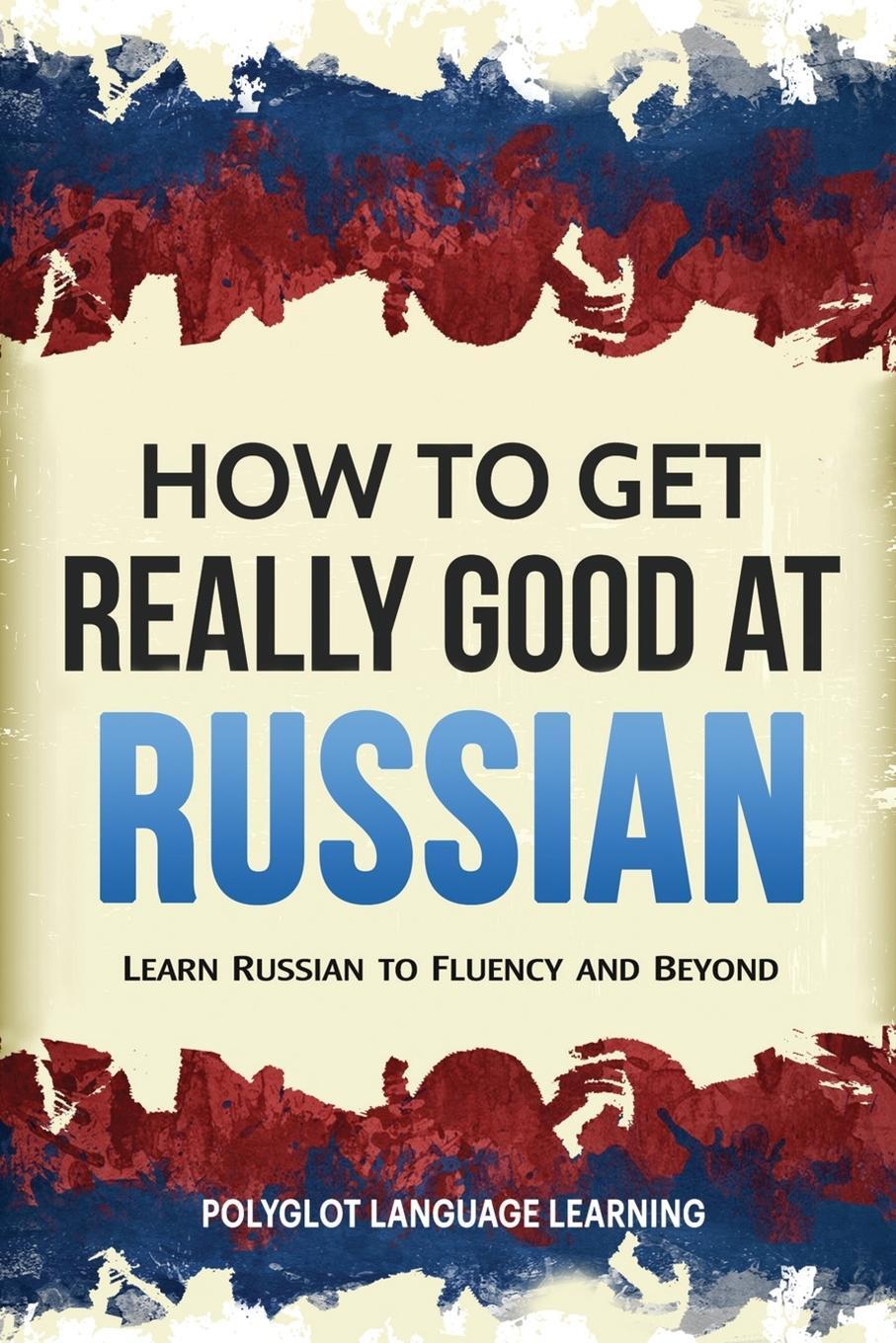 Cover: 9781950321049 | How to Get Really Good at Russian | Language Learning Polyglot | Buch