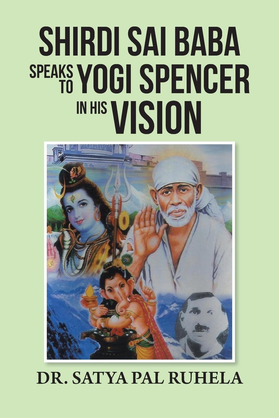 Cover: 9781482839562 | SHIRDI SAI BABA SPEAKS TO YOGI SPENCER IN HIS VISION | Ruhela | Buch