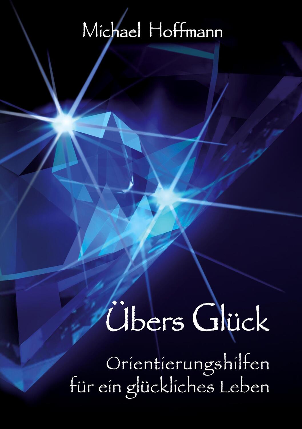 Cover: 9783740767082 | Übers Glück | Orientierungshilfen für ein glückliches Leben | Hoffmann