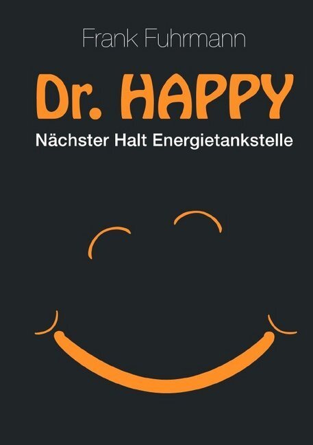 Cover: 9783750264281 | Dr. Happy | Nächster Halt Energietankstelle | Frank Fuhrmann | Buch