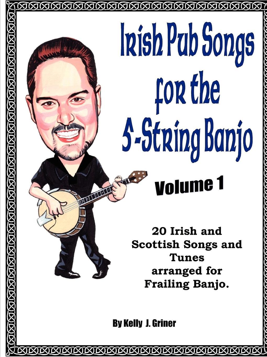 Cover: 9780578058634 | Irish Pub Songs For The 5-String Banjo Volume 1 | Kelly Griner | Buch