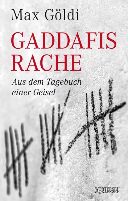 Cover: 9783037631034 | Gaddafis Rache | Aus dem Tagebuch einer Geisel | Max Göldi | Buch