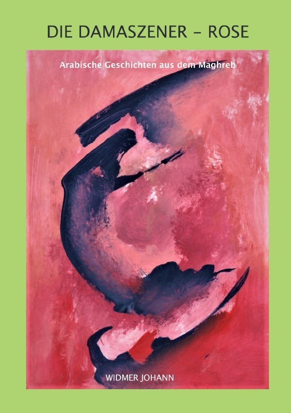 Cover: 9783752990997 | Die Damaszener-Rose | Arabische Geschichten aus dem Maghreb | Widmer