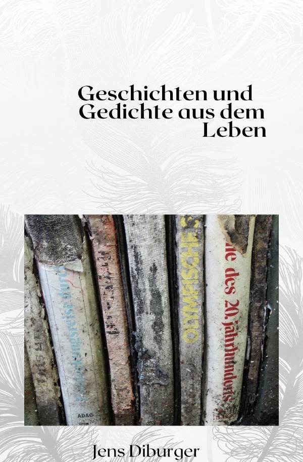 Cover: 9783756546510 | Gedichte und Geschichten aus dem Leben | Jens Diburger | Taschenbuch