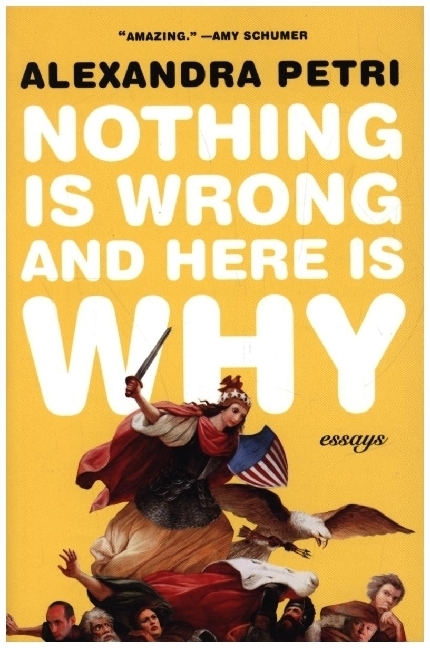 Cover: 9780393867374 | Nothing Is Wrong and Here Is Why - Essays | Alexandra Petri | Buch