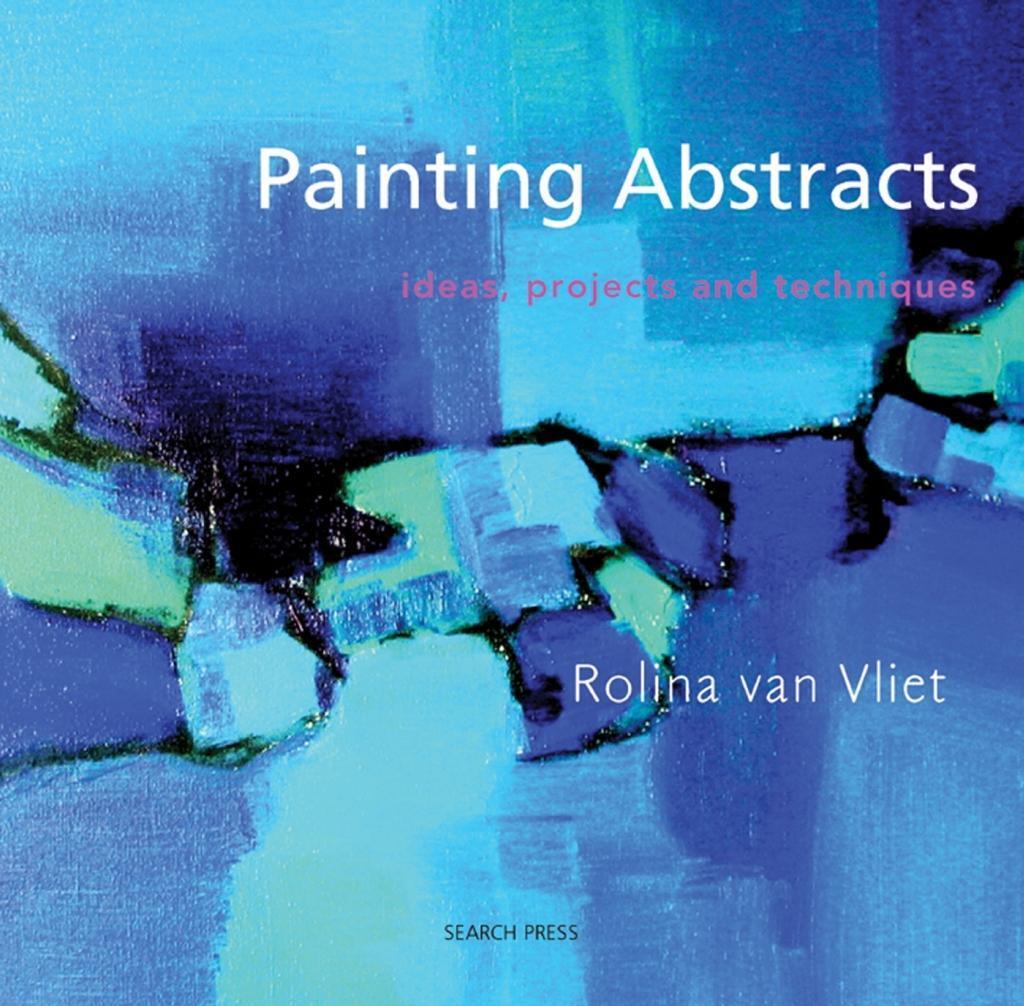 Cover: 9781844483365 | Painting Abstracts | Ideas, Projects and Techniques | Rolina van Vliet