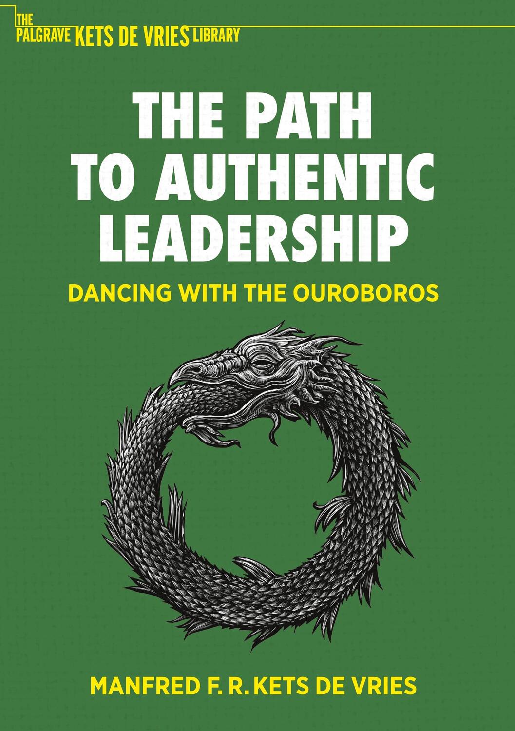Cover: 9783031046988 | The Path to Authentic Leadership | Dancing with the Ouroboros | Vries
