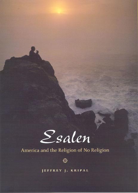 Cover: 9780226453705 | Esalen | America and the Religion of No Religion | Jeffrey J Kripal