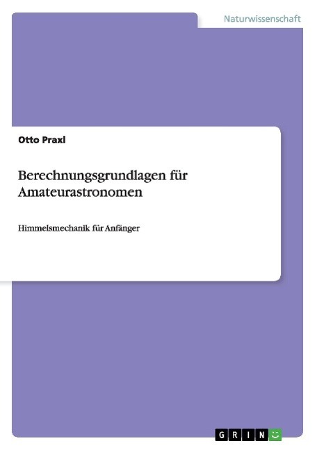 Cover: 9783668165267 | Berechnungsgrundlagen für Amateurastronomen | Otto Praxl | Taschenbuch