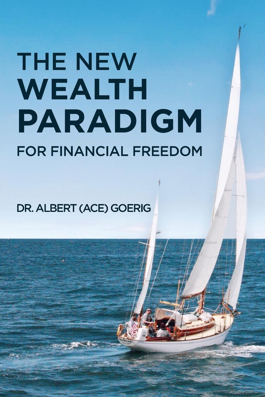 Cover: 9780975333945 | The New Wealth Paradigm For Financial Freedom | Albert "Ace" Goerig