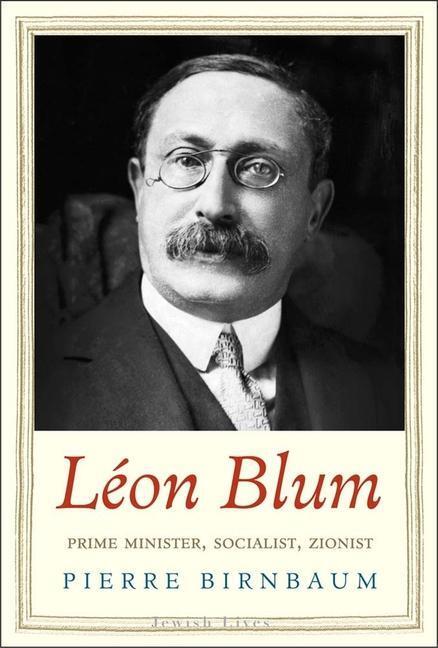 Cover: 9780300189803 | Leon Blum | Prime Minister, Socialist, Zionist | Pierre Birnbaum