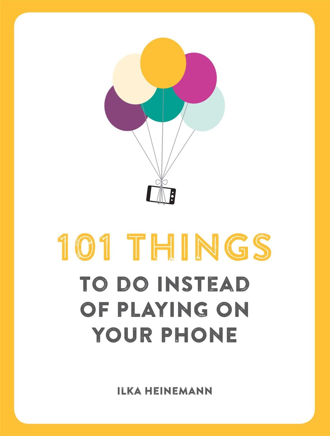 Cover: 9781780722467 | 101 Things To Do Instead of Playing on Your Phone | Ilka Heinemann