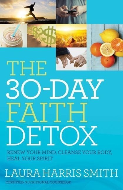 Cover: 9780800797874 | The 30-Day Faith Detox - Renew Your Mind, Cleanse Your Body, Heal...