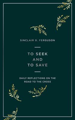 Cover: 9781784984458 | To Seek and to Save | Daily Reflections on the Road to the Cross
