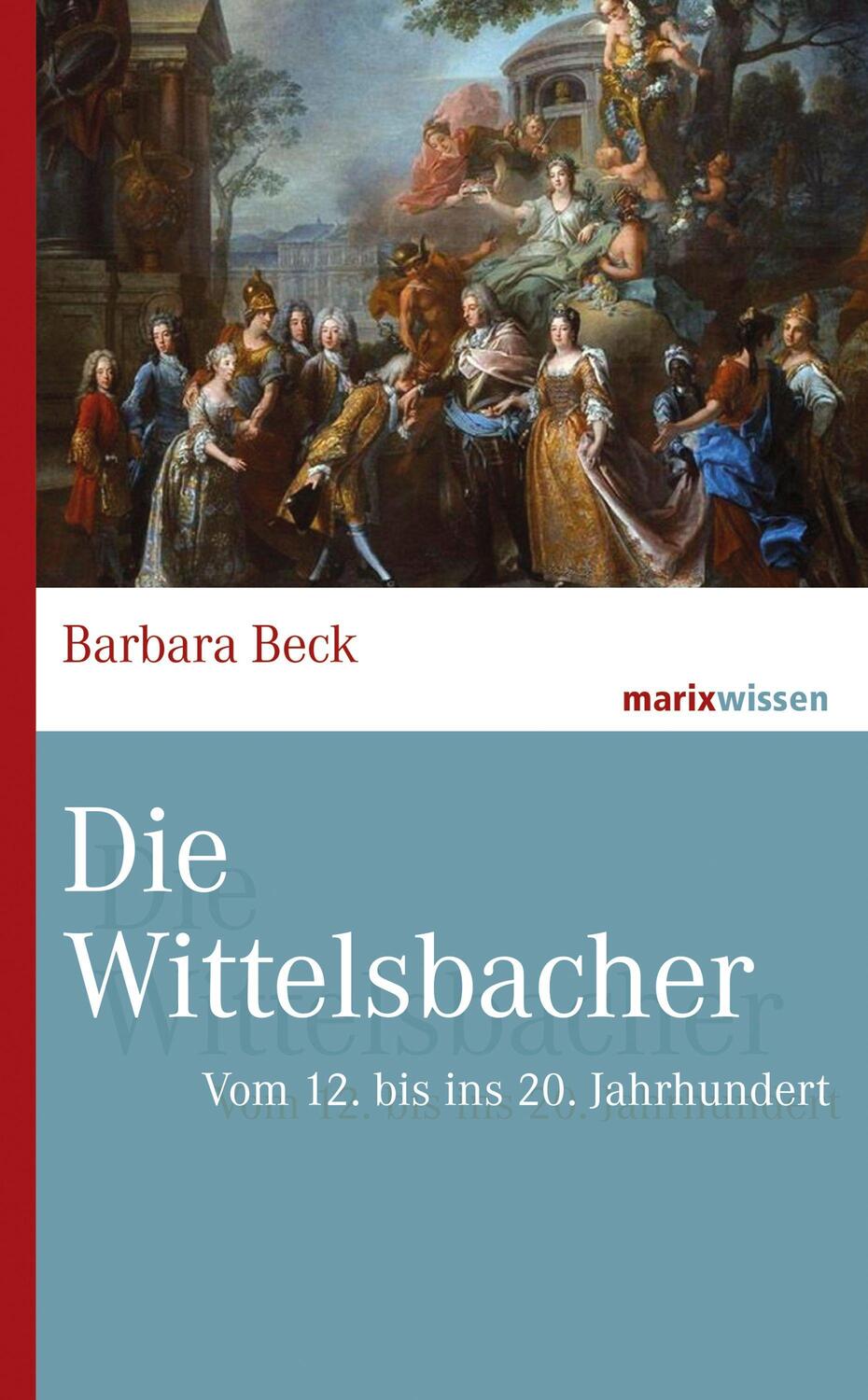 Cover: 9783737411370 | Die Wittelsbacher | Vom 12. bis ins 20. Jahrhundert | Barbara Beck