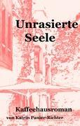 Cover: 9783839128244 | Unrasierte Seele | Kaffeehausroman | Katrin Panier-Richter | Buch