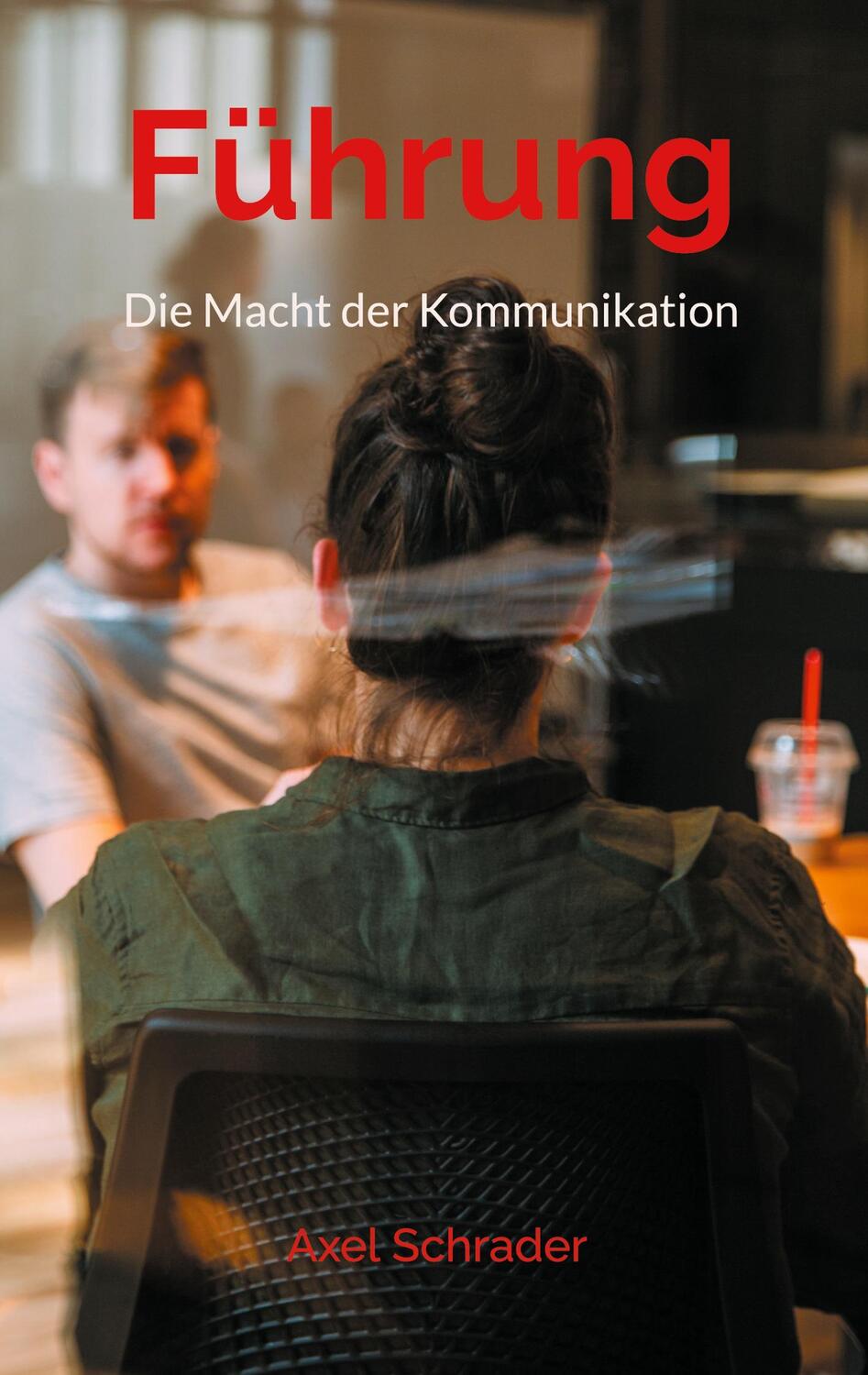 Cover: 9783755760443 | Führung | Die Macht der Kommunikation | Axel Schrader | Taschenbuch
