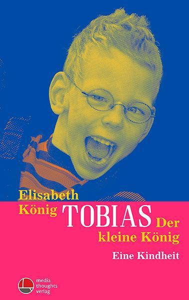 Cover: 9783947724451 | Tobias - Der kleine König | Eine Kindheit | Elisabeth König | Buch