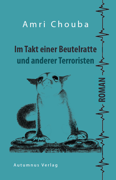 Cover: 9783964480354 | Im Takt einer Beutelratte und andere Terroristen | Amri Chouba | Buch