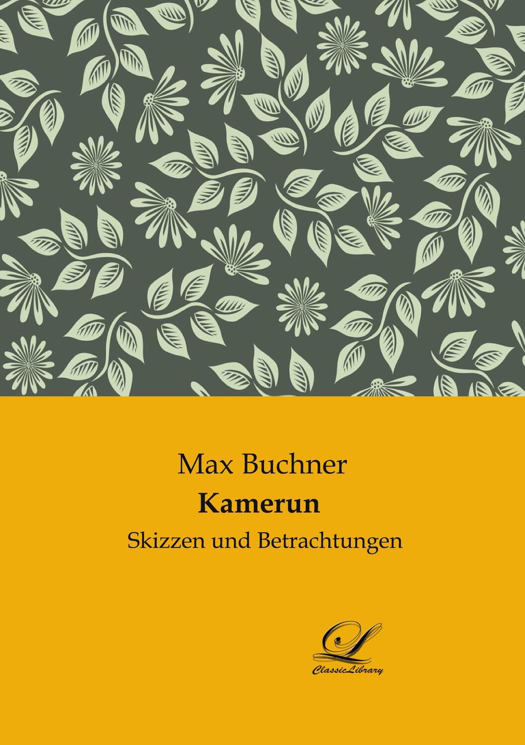 Cover: 9783961672615 | Kamerun | Skizzen und Betrachtungen | Max Buchner | Taschenbuch | 2021