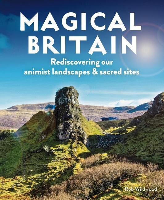 Cover: 9781910636305 | Magical Britain: Rediscovering Our Animist Landscapes & Sacred Sites
