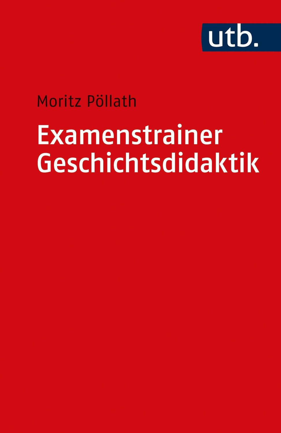 Cover: 9783825257613 | Examenstrainer Geschichtsdidaktik | Moritz Pöllath | Taschenbuch