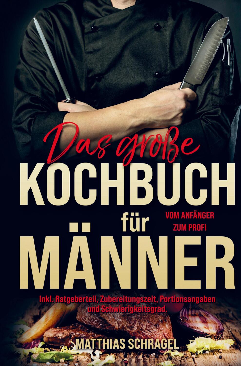 Cover: 9789403714226 | Das große Kochbuch für Männer vom Anfänger zum Profi! | Schragel