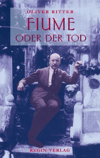 Cover: 9783944064253 | Fiume oder der Tod | Oliver Ritter | Taschenbuch | Deutsch | 2010