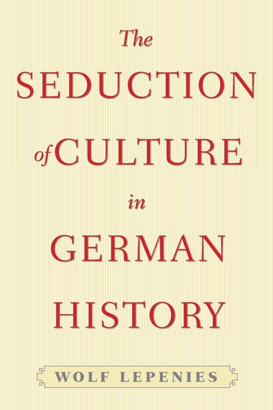 Cover: 9780691164618 | The Seduction of Culture in German History | Wolf Lepenies | Buch