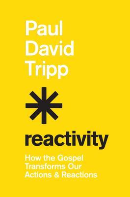 Cover: 9781433582660 | Reactivity | How the Gospel Transforms Our Actions and Reactions