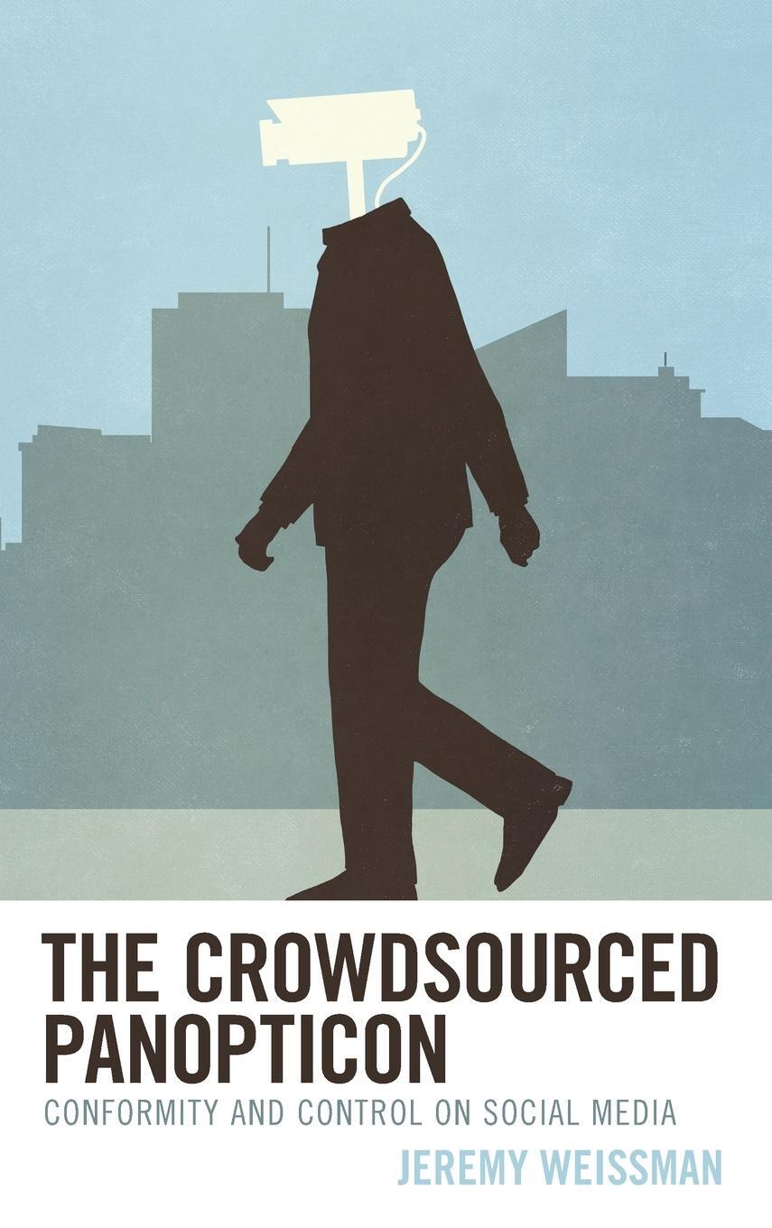 Cover: 9781538144312 | The Crowdsourced Panopticon | Conformity and Control on Social Media