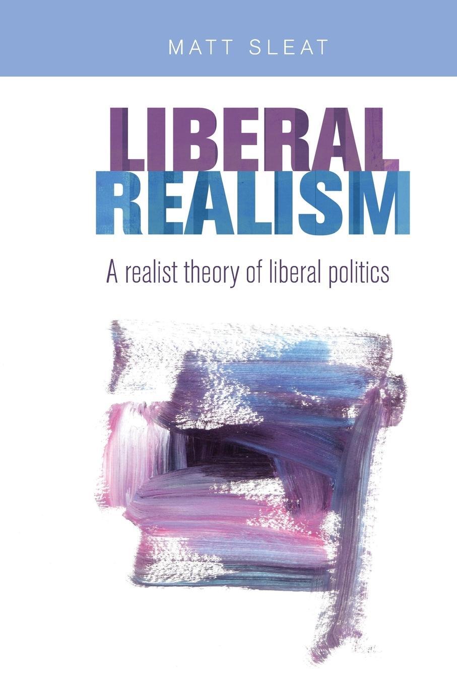 Cover: 9781526122810 | Liberal realism | A realist theory of liberal politics | Matt Sleat