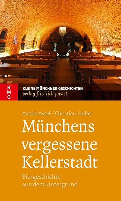 Cover: 9783791727899 | Münchens vergessene Kellerstadt | Biergeschichte aus dem Untergrund