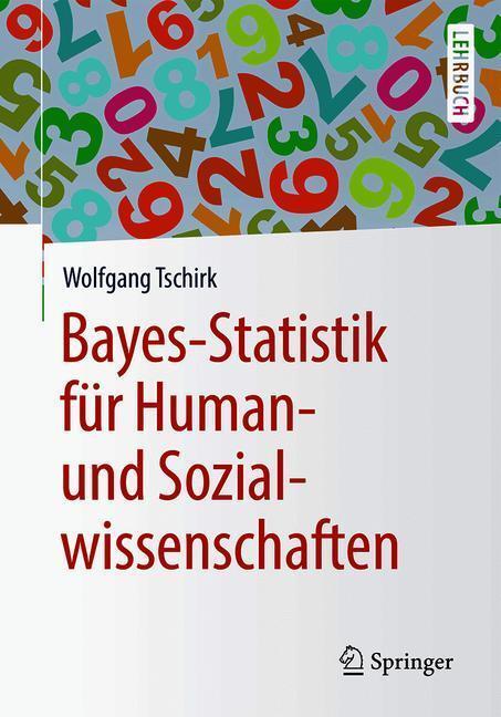 Cover: 9783662567814 | Bayes-Statistik für Human- und Sozialwissenschaften | Wolfgang Tschirk