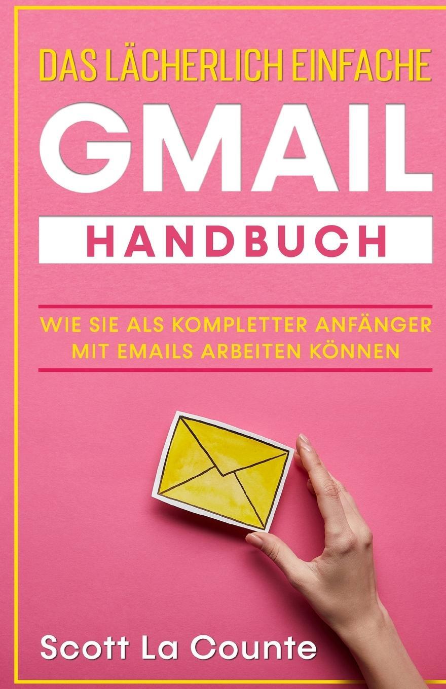 Cover: 9781629176475 | Das lächerlich einfache Gmail Handbuch | Scott La Counte | Taschenbuch