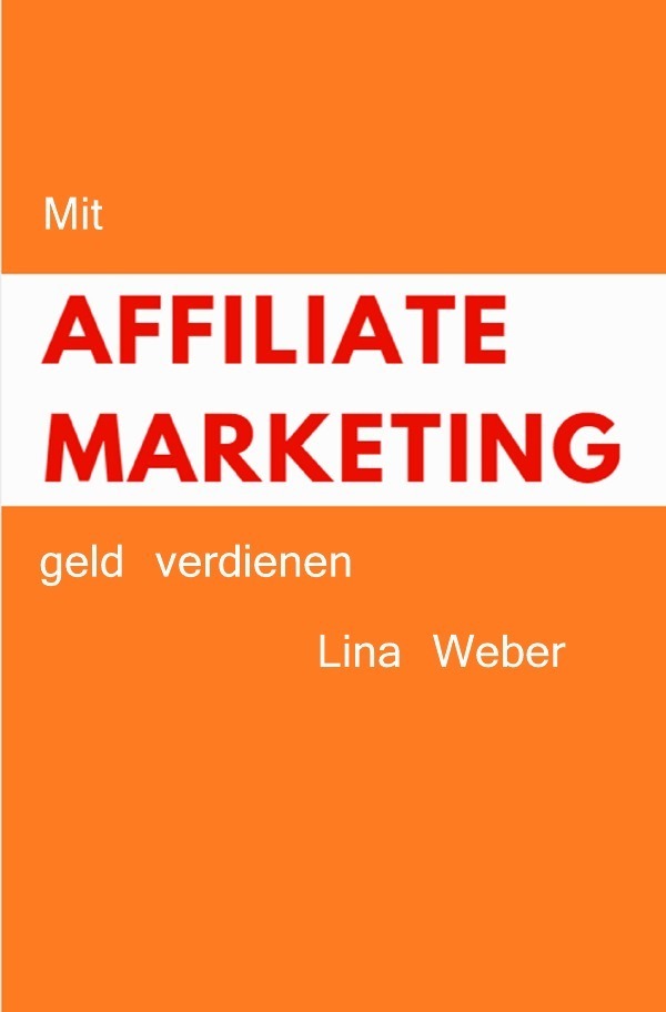 Cover: 9783745034455 | Mit Affiliate Marketing geld verdienen | Lina Weber | Taschenbuch