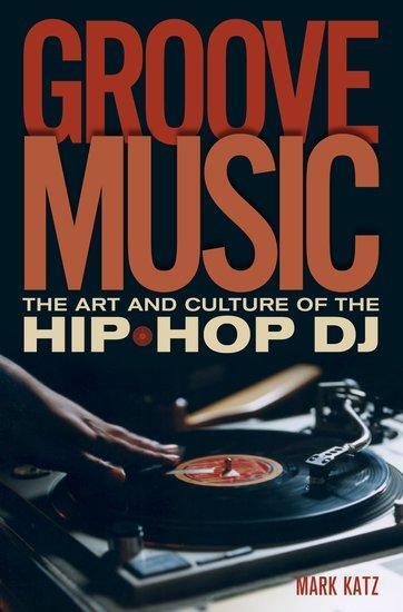 Cover: 9780195331127 | Groove Music | The Art and Culture of the Hip-Hop DJ | Mark Katz