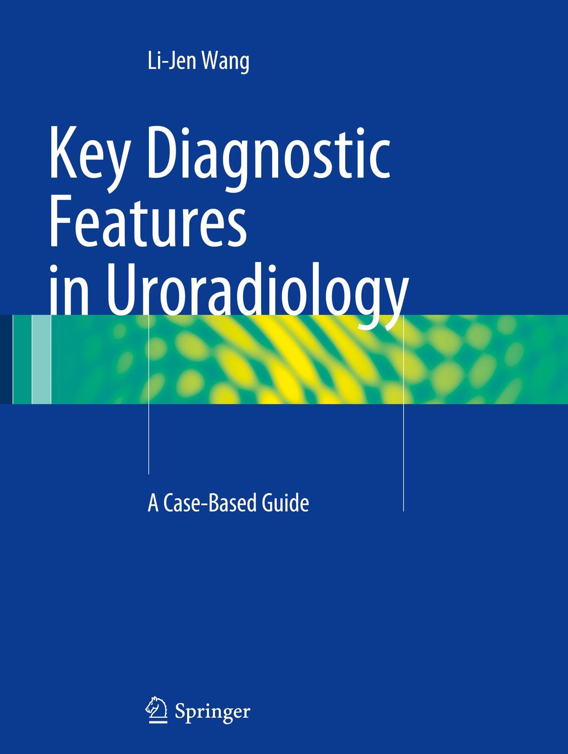 Cover: 9783319087764 | Key Diagnostic Features in Uroradiology | A Case-Based Guide | Wang