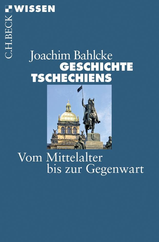Cover: 9783406661792 | Geschichte Tschechiens | Vom Mittelalter bis zur Gegenwart | Bahlcke