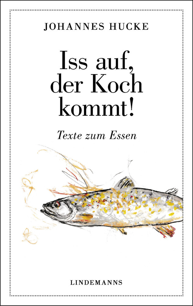 Cover: 9783963081026 | Iss auf, der Koch kommt! | Texte zum Essen | Johannes Hucke | Buch