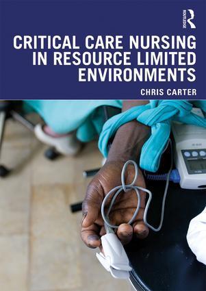 Cover: 9781138093515 | Critical Care Nursing in Resource Limited Environments | Chris Carter