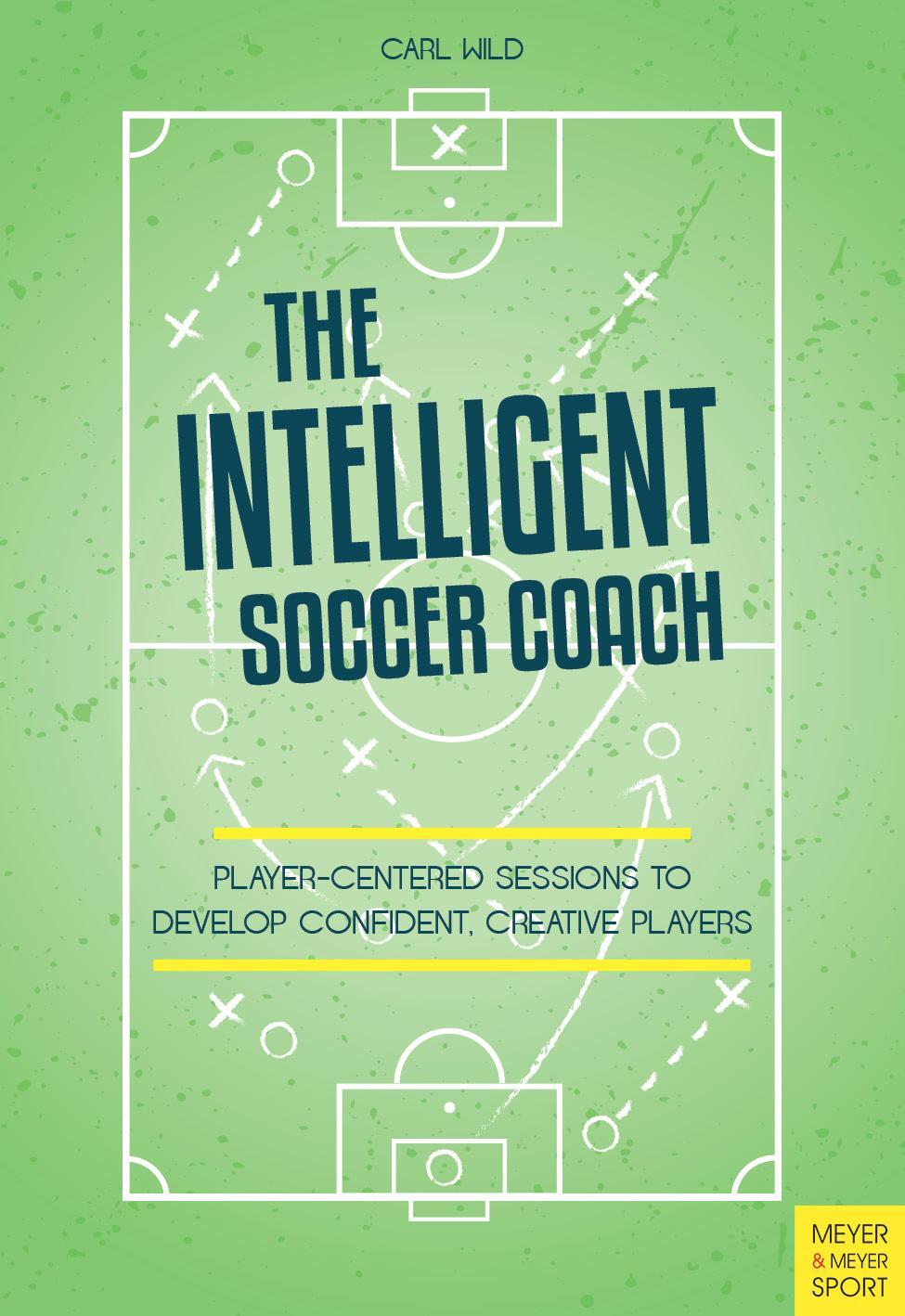 Cover: 9781782552253 | The Intelligent Soccer Coach | Carl Wild | Taschenbuch | Englisch