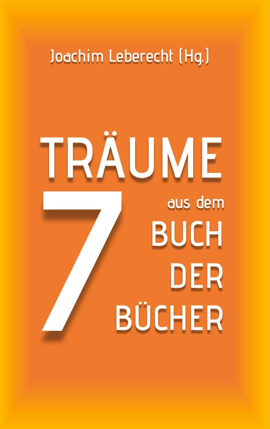 Cover: 9783755791744 | 7 Träume aus dem Buch der Bücher | DE | Joachim Leberecht | Buch