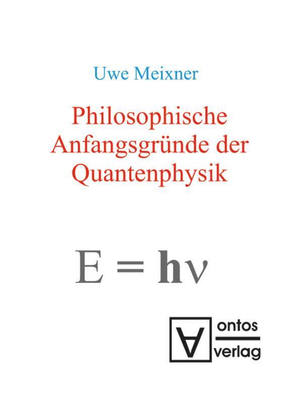 Cover: 9783110319071 | Philosophische Anfangsgründe der Quantenphysik | Uwe Meixner | Buch