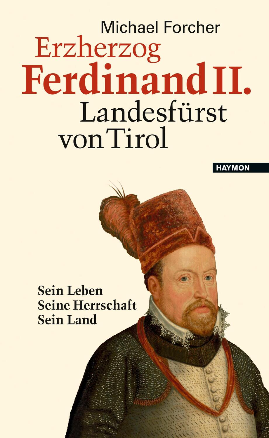 Cover: 9783709972939 | Erzherzog Ferdinand II - Landesfürst von Tirol | Michael Forcher