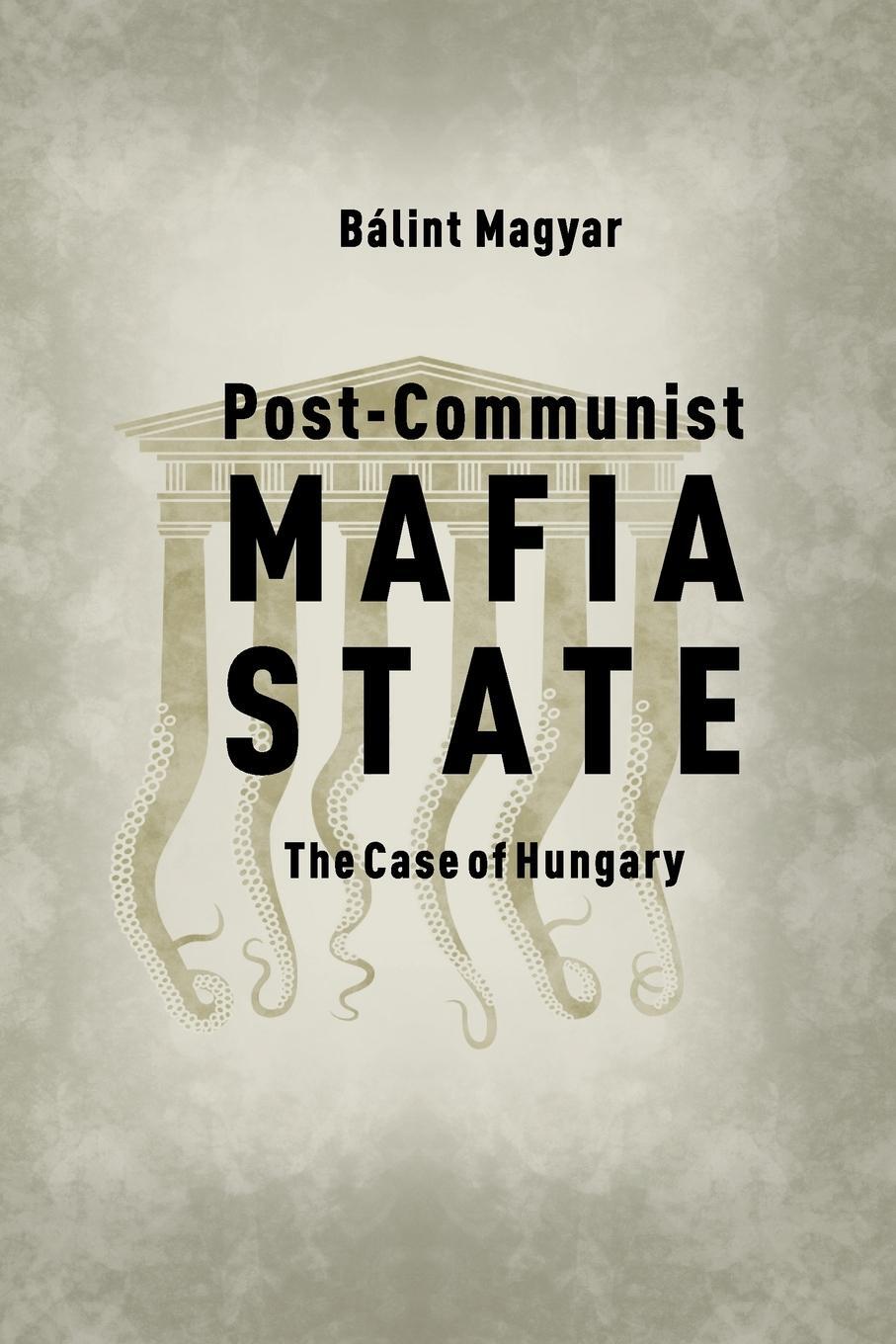 Cover: 9786155513541 | Post-Communist Mafia State | The Case of Hungary | Balint Magyar