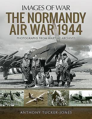 Cover: 9781526730053 | The Normandy Air War 1944 | Rare Photographs from Wartime Archives
