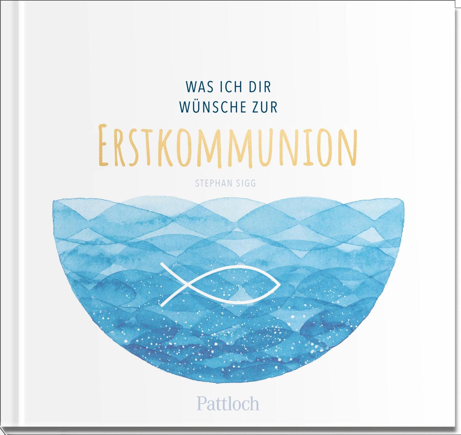 Cover: 9783629007001 | Was ich dir wünsche zur Erstkommunion | Stephan Sigg | Buch | 48 S.